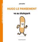 Couverture du livre « Les bidules chouettes : Hugo le pansement va au Skatepark » de Julie Bullier aux éditions La Poule Qui Pond