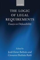 Couverture du livre « The Logic of Legal Requirements: Essays on Defeasibility » de Jordi Ferrer Beltran aux éditions Oup Oxford