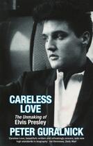 Couverture du livre « CARELESS LOVE - THE UNMAKING OF ELVIS PRESLEY » de Peter Guralnick aux éditions Abacus