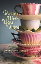 Couverture du livre « Better With You Here » de Zepeda Gwendolyn aux éditions Grand Central Publishing