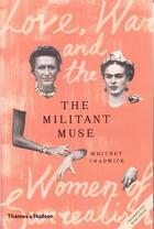 Couverture du livre « The militant muse love, war and the women of surrealism (hardback) » de Whitney Chadwick aux éditions Thames & Hudson
