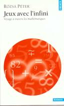 Couverture du livre « Jeux avec l'infini ; voyage à travers les mathématiques » de Rozsa Peter aux éditions Points