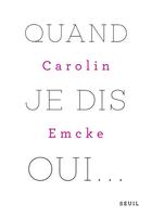 Couverture du livre « Quand je dis oui... » de Carolin Emcke aux éditions Seuil
