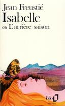 Couverture du livre « Isabelle ou L'arrière-saison » de Jean Freustie aux éditions Folio