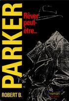 Couverture du livre « Rever peut-etre... » de Robert B. Parker aux éditions Gallimard