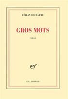 Couverture du livre « Gros mots » de Rejean Ducharme aux éditions Gallimard