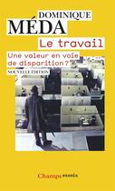 Couverture du livre « Le travail, une valeur en voie de disparition ? (édition 2010) » de Dominique Méda aux éditions Flammarion