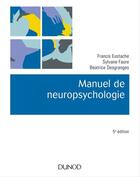 Couverture du livre « Manuel de neuropsychologie » de Francis Eustache et Beatrice Desgranges et Sylvane Faure aux éditions Dunod