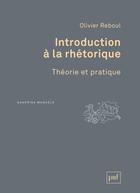 Couverture du livre « Introduction à la rhétorique ; théorie et pratique (2e édition) » de Olivier Reboul aux éditions Puf