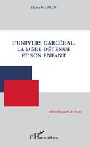 Couverture du livre « L'univers carcéral, la mère detenue et son enfant » de Elaine Mangin aux éditions Editions L'harmattan