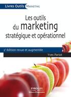 Couverture du livre « Les outils du marketing stratégique et opérationnel (2e édition) » de Yves Pariot aux éditions Eyrolles