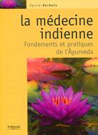 Couverture du livre « La médecine indienne ; fondements et pratiques de l'âyurvéda » de Sylvie Verbois aux éditions Organisation