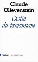 Couverture du livre « Destin du toxicomane » de Claude Olievenstein aux éditions Fayard
