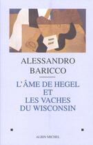 Couverture du livre « L'âme de Hegel et les vaches du Wisconsin » de Alessandro Baricco aux éditions Albin Michel