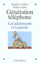 Couverture du livre « Generation Telephone ; Les Adolescents Et La Parole » de Didier Lauru et Brigitte Cadeac aux éditions Albin Michel