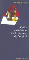 Couverture du livre « Petite meditation sur le mystere de l'amitie » de Anselm Grun aux éditions Albin Michel