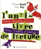 Couverture du livre « L'anti-livre de lecture ; vous détestez lire ? vous risquez d'adorer ! » de Elisabeth Brami et Claire Fay aux éditions Albin Michel