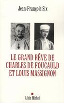 Couverture du livre « Le grand rêve de Charles de Foucauld et Louis Massignon » de Six-J.F aux éditions Albin Michel