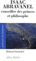 Couverture du livre « Isaac Abravanel ; conseiller des princes et philosophe » de Roland Goetschel aux éditions Albin Michel