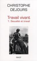 Couverture du livre « Travail vivant tome 1 : Sexualité et travail » de Christophe Dejours aux éditions Payot