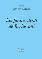 Couverture du livre « Les fausses dents de Berlusconi » de Drillon Jacques aux éditions Grasset