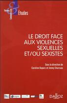 Couverture du livre « Le droit face aux violences sexuelles et/ou sexistes » de Jimmy Charruau et Collectif et Caroline Duparc aux éditions Dalloz