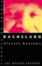 Couverture du livre « Bachelard » de Vincent Bontemps aux éditions Belles Lettres
