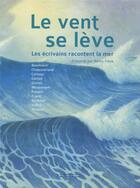 Couverture du livre « Le vent se lève : les écrivains racontent la mer » de Remy Fiere aux éditions Omnibus