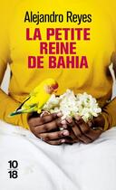 Couverture du livre « La petite reine de Bahia » de Alejandro Reyes aux éditions 10/18