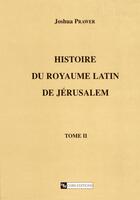 Couverture du livre « Histoire du royaume latin de jerusalem t.2 » de Joshua Prawer aux éditions Cnrs Ditions Via Openedition