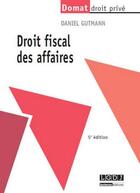 Couverture du livre « Droit fiscal des affaires (5e édition) » de Daniel Gutmann aux éditions Lgdj