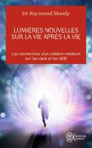 Couverture du livre « Lumieres nouvelles sur la vie apres la vie » de Raymond Moody aux éditions J'ai Lu