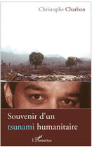 Couverture du livre « Souvenir d'un tsunami humanitaire » de Christophe Charbon aux éditions L'harmattan
