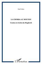 Couverture du livre « La chorba au mouton ; contes et récits du Maghreb » de Paul Cohen aux éditions L'harmattan