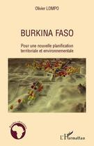 Couverture du livre « Burkina Faso ; pour une nouvelle planification territoriale et environnementale » de Olivier Lompo aux éditions L'harmattan