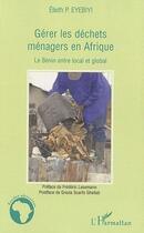 Couverture du livre « Gérer les déchets ménagers en Afrique ; le Bénin entre local et global » de Elieth P. Eyebiyi aux éditions Editions L'harmattan