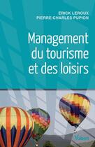 Couverture du livre « Management du tourisme et des loisirs » de Pierre-Charles Pupion et Erick Leroux aux éditions Vuibert