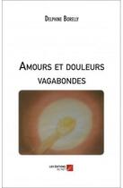 Couverture du livre « Amours et douleurs vagabondes » de Delphine Borelly aux éditions Editions Du Net