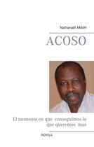 Couverture du livre « Acoso ; el momento en que conseguimos lo que queremos mas » de Nathanakl Amah aux éditions Books On Demand