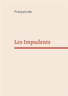 Couverture du livre « Les impudents » de Francois Ide aux éditions Books On Demand