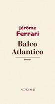 Couverture du livre « Balco atlantico » de Jerome Ferrari aux éditions Editions Actes Sud