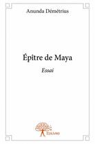 Couverture du livre « Épitre de Maya » de Anunda Demetrius aux éditions Edilivre