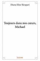 Couverture du livre « Toujours dans nos coeurs, Michael » de Skrapari Diana Elise aux éditions Edilivre