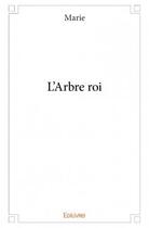 Couverture du livre « L'arbre roi » de Marie aux éditions Edilivre