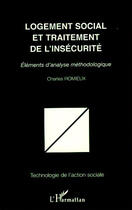 Couverture du livre « Logement social et traitement de l'insécurité ; éléments d'analyse méthologique » de Charles Romieux aux éditions L'harmattan