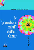 Couverture du livre « Le journalisme moral d'Albert Camus » de Senda Souabni Jlidi aux éditions Academia