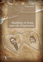 Couverture du livre « Mamina et Jean, une vie d'épreuves » de Patrick Baffico aux éditions Societe Des Ecrivains