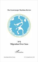 Couverture du livre « THE GEOSTRATEGIC MARITIME REVIEW t.6 : migration over seas » de  aux éditions L'harmattan