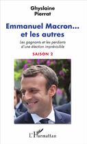 Couverture du livre « Emmanuel Macron et les autres ; les gagnants et les perdants d'une élection imprévisible ; saison 2 » de Ghyslaine Pierrat aux éditions L'harmattan