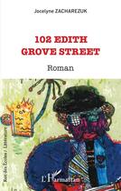 Couverture du livre « 102 Edith Grove Street » de Jocelyne Zacharezuk aux éditions L'harmattan